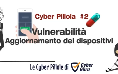 Cyber Pillola – #2 Vulnerabilità – Aggiornamenti dei dispositivi