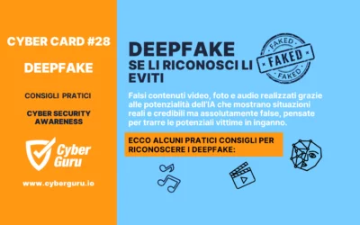 Cyber Card #28 – Deepfake: se li riconosci li eviti