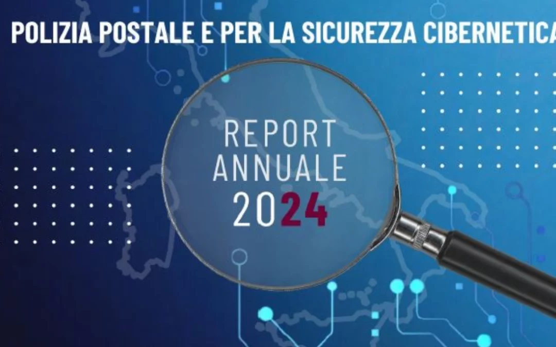 Numeri e tipologie di attacchi in aumento: il Report 2024 della Polizia Postale